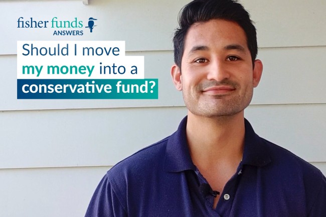 Fisher Funds Answers: Should I move my money to a conservative fund?