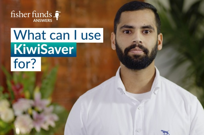 Fisher Funds Answers: What can I use KiwiSaver for?