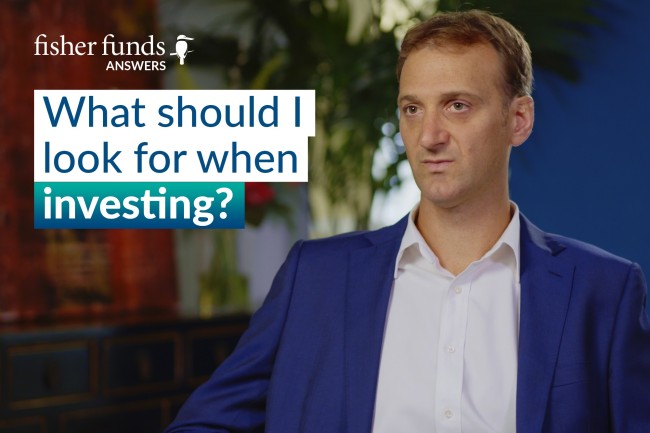 Fisher Funds Answers: What should I look for when investing?